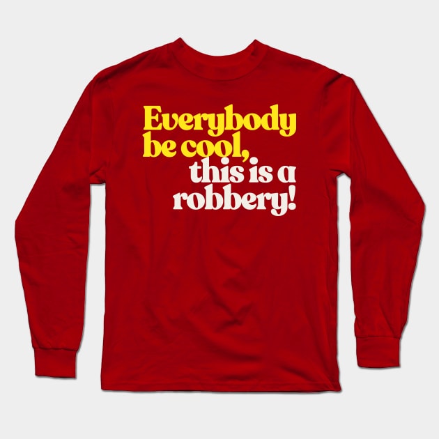 Everybody be cool, this is a robbery! Long Sleeve T-Shirt by DankFutura